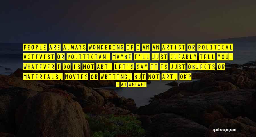 Objects Materials Quotes By Ai Weiwei Objects Materials Quotes By Ai Weiwei