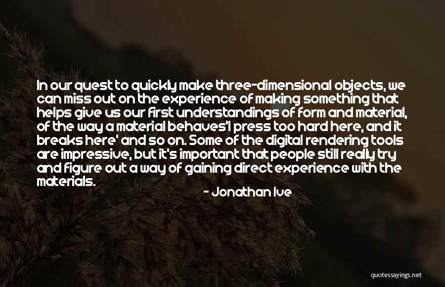 Objects Materials Quotes By Jonathan Ive Objects Materials Quotes By Jonathan Ive