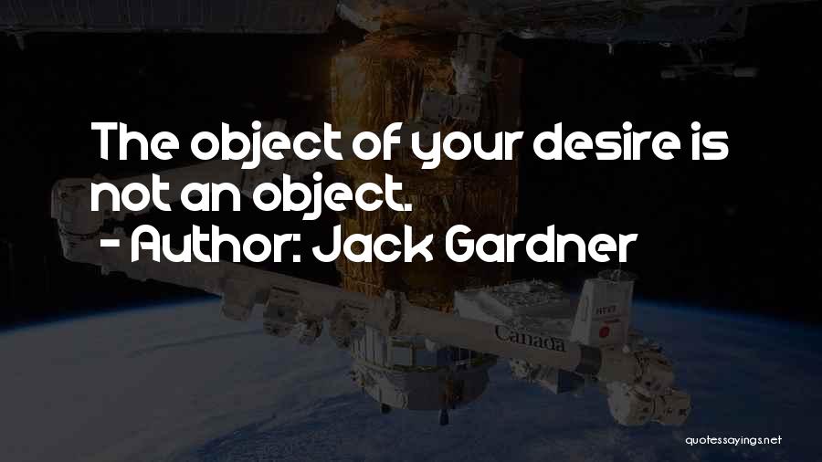 Objects Of Desire Quotes By Jack Gardner