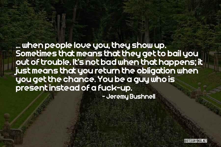 Obligation Friendship Quotes By Jeremy Bushnell