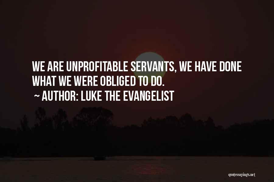 Obliged To Do Quotes By Luke The Evangelist