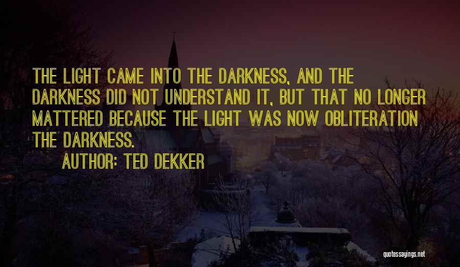 Obliteration Quotes By Ted Dekker
