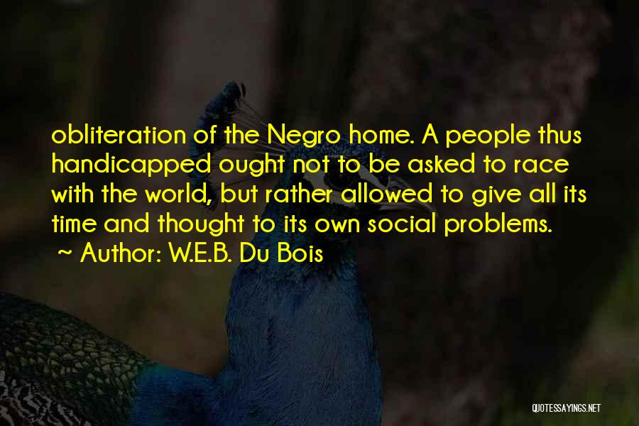 Obliteration Quotes By W.E.B. Du Bois