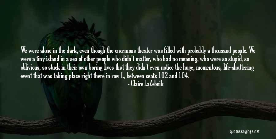 Oblivious People Quotes By Claire LaZebnik Oblivious People Quotes By Claire LaZebnik