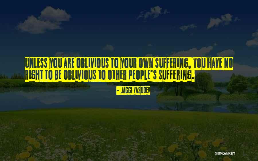 Oblivious People Quotes By Jaggi Vasudev Oblivious People Quotes By Jaggi Vasudev