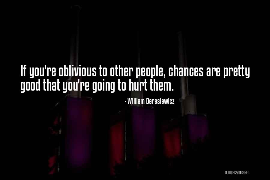Oblivious People Quotes By William Deresiewicz Oblivious People Quotes By William Deresiewicz