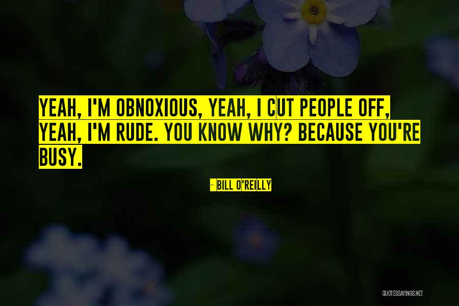 Obnoxious Quotes By Bill O'Reilly Obnoxious Quotes By Bill O'Reilly