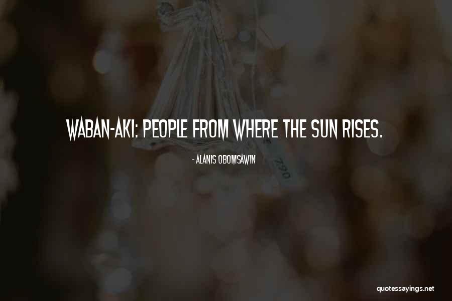 Obomsawin Alanis Quotes By Alanis Obomsawin Obomsawin Alanis Quotes By Alanis Obomsawin
