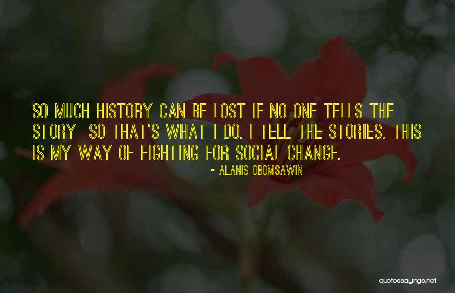 Obomsawin Alanis Quotes By Alanis Obomsawin Obomsawin Alanis Quotes By Alanis Obomsawin