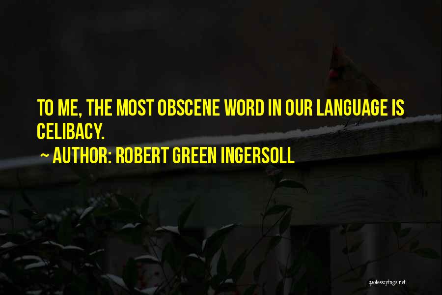 Obscene Language Quotes By Robert Green Ingersoll