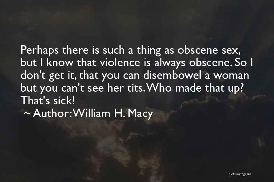 Obscene Quotes By William H. Macy