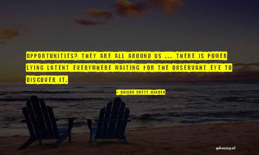 Observant Quotes By Orison Swett Marden Observant Quotes By Orison Swett Marden