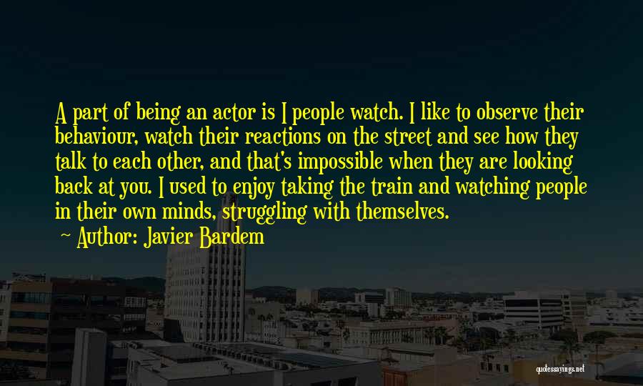 Observe More Talk Less Quotes By Javier Bardem
