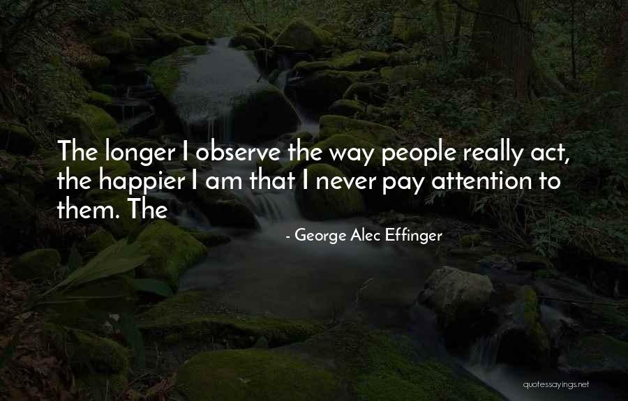 Observe Quotes By George Alec Effinger Observe Quotes By George Alec Effinger