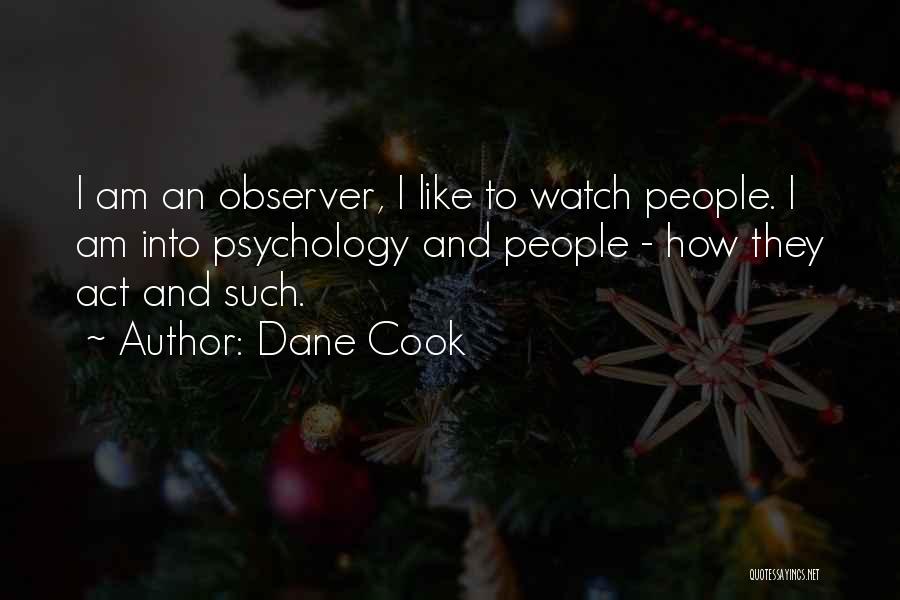 Observer Quotes By Dane Cook