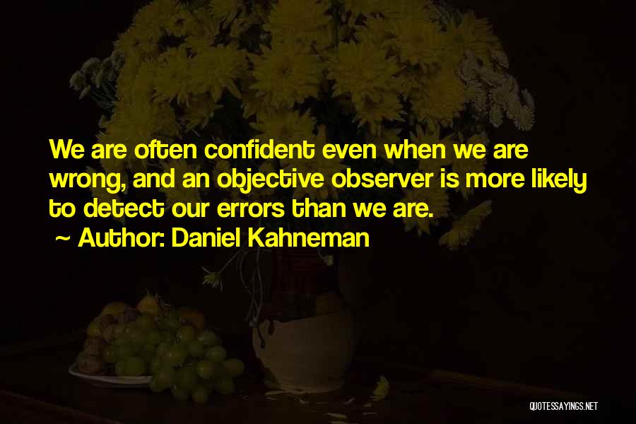 Observer Quotes By Daniel Kahneman