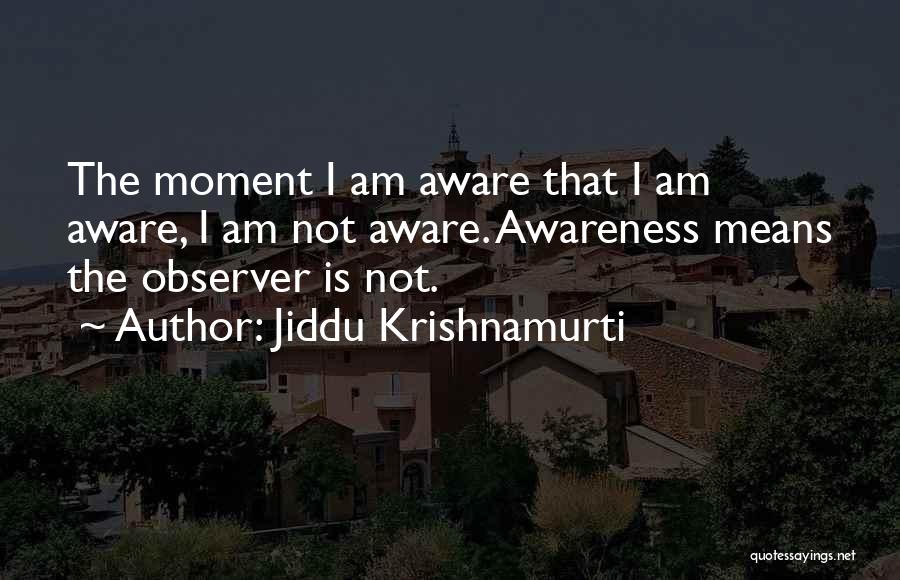 Observer Quotes By Jiddu Krishnamurti