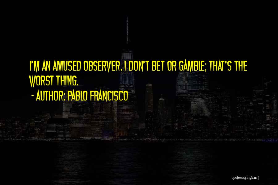 Observer Quotes By Pablo Francisco