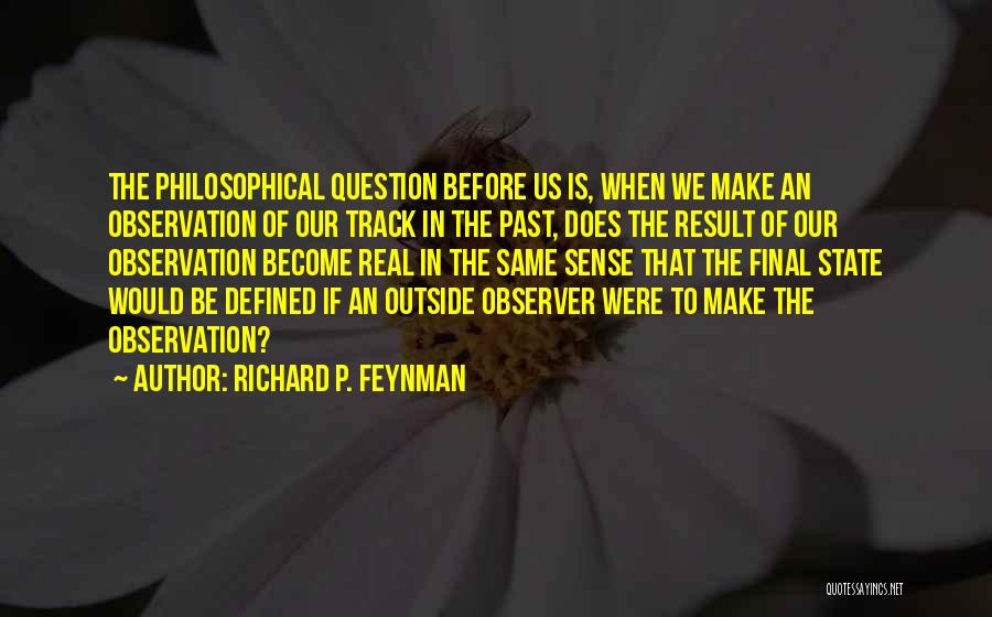 Observer Quotes By Richard P. Feynman