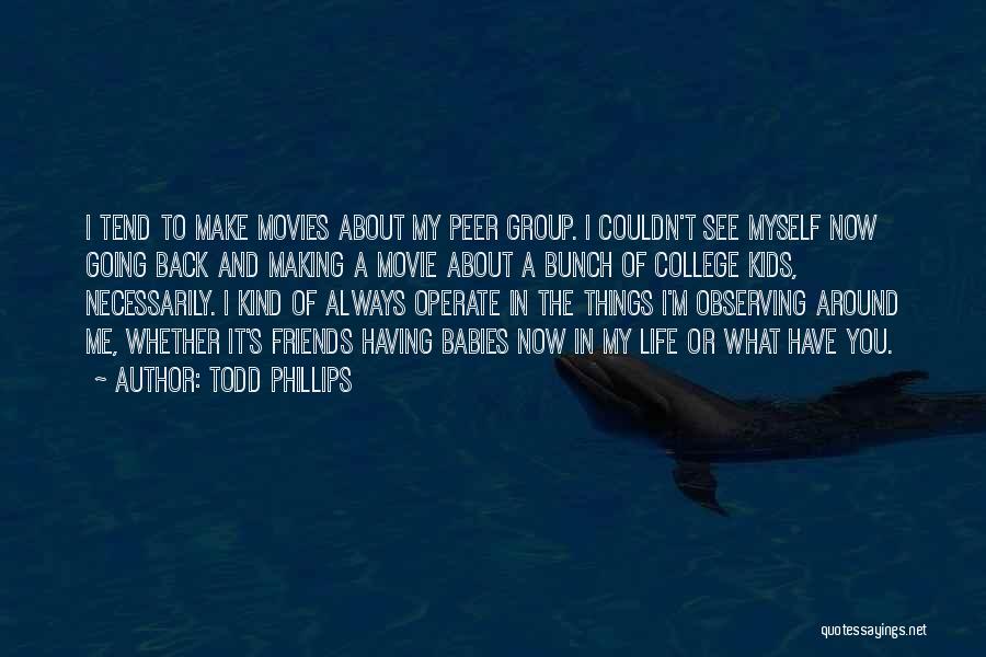 Observing Friends Quotes By Todd Phillips