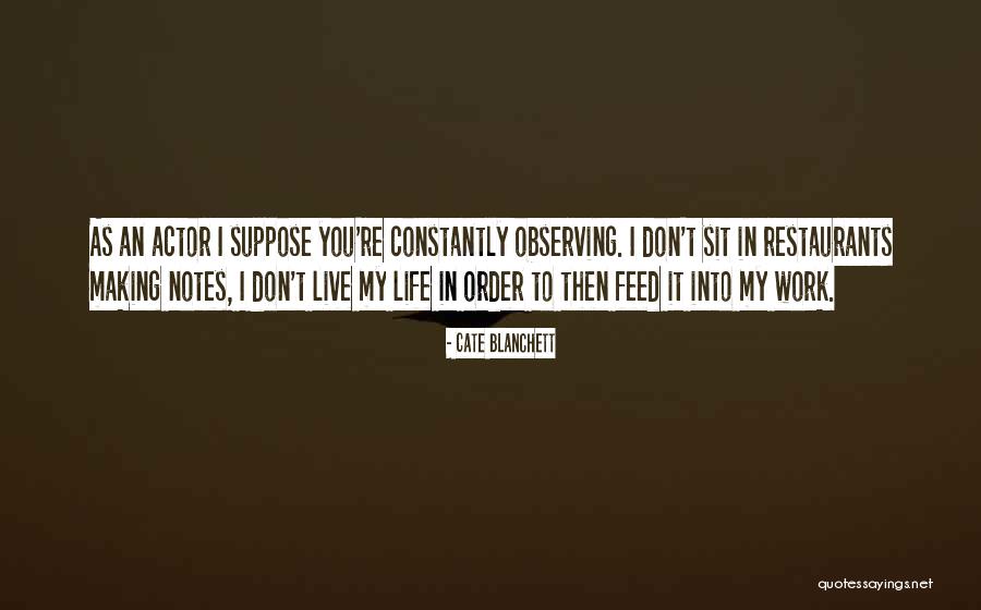 Observing Life Quotes By Cate Blanchett Observing Life Quotes By Cate Blanchett