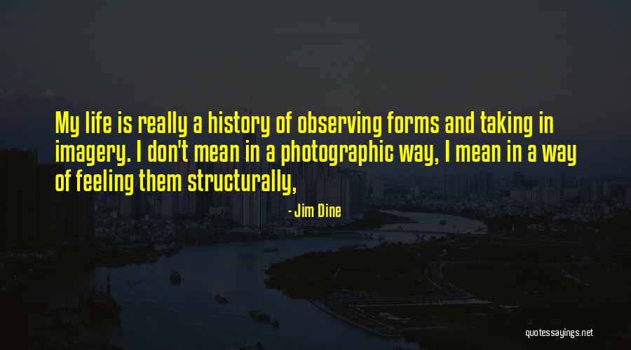 Observing Life Quotes By Jim Dine Observing Life Quotes By Jim Dine