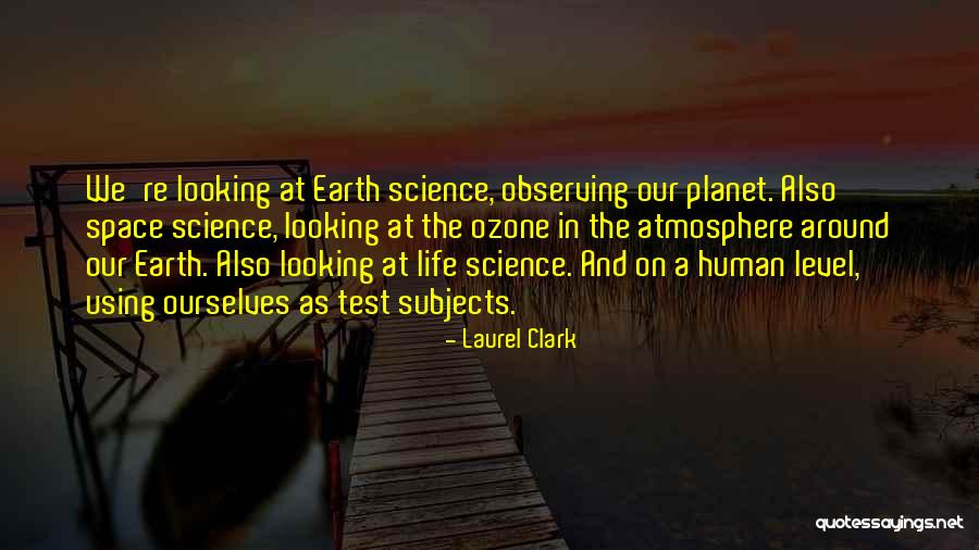 Observing Life Quotes By Laurel Clark Observing Life Quotes By Laurel Clark