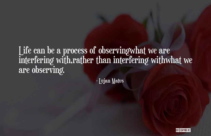 Observing Life Quotes By Lujan Matus Observing Life Quotes By Lujan Matus