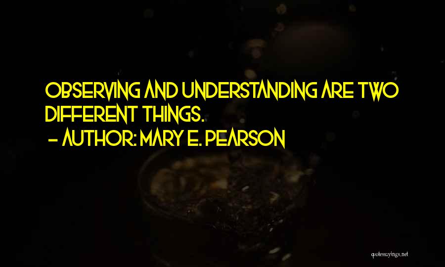 Observing Someone Quotes By Mary E. Pearson