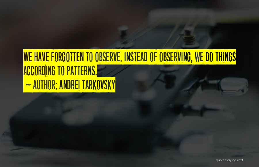 Observing Things Quotes By Andrei Tarkovsky