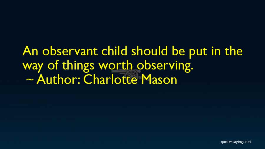 Observing Things Quotes By Charlotte Mason