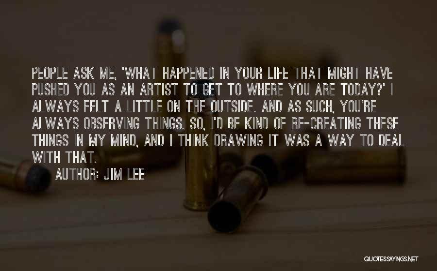 Observing Things Quotes By Jim Lee