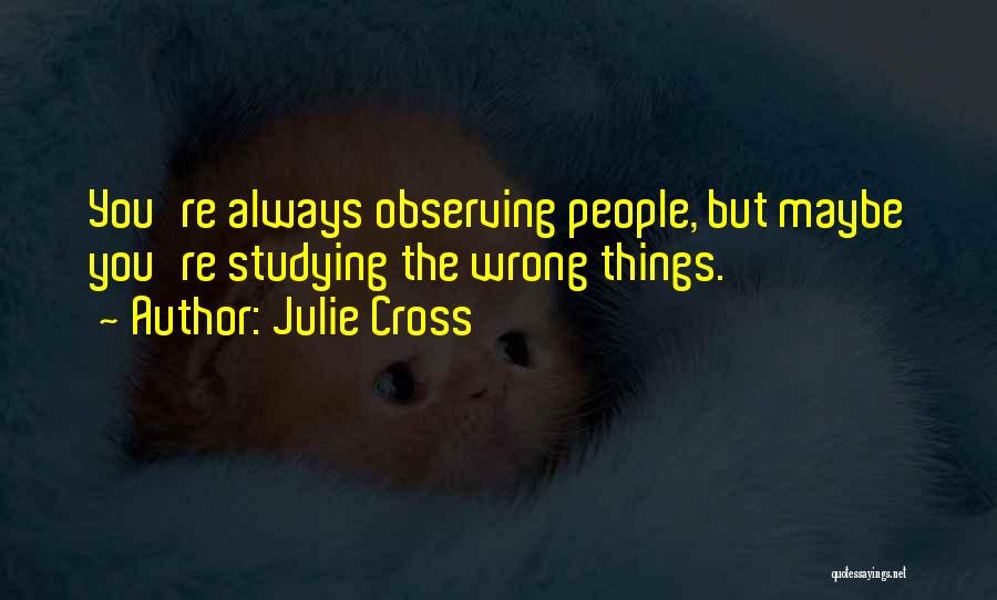 Observing Things Quotes By Julie Cross