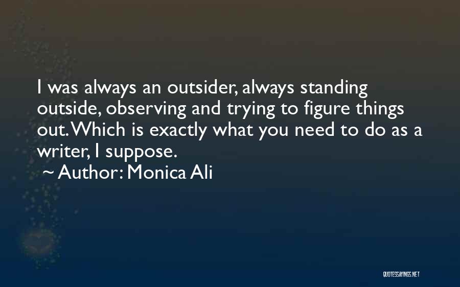 Observing Things Quotes By Monica Ali