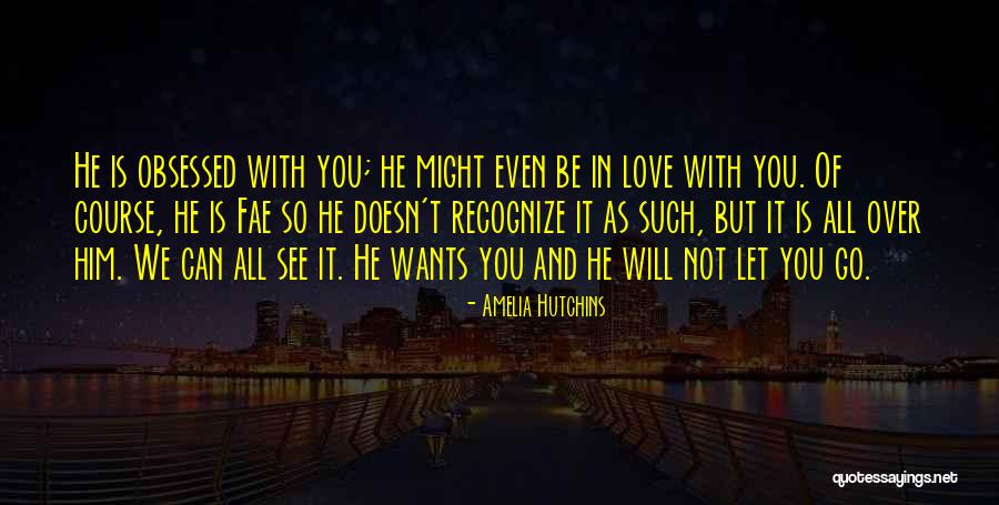 Obsessed Love Quotes By Amelia Hutchins Obsessed Love Quotes By Amelia Hutchins