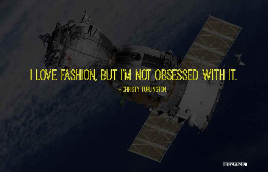 Obsessed Love Quotes By Christy Turlington