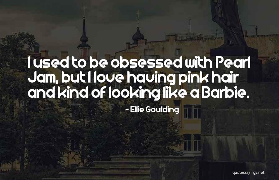 Obsessed Love Quotes By Ellie Goulding