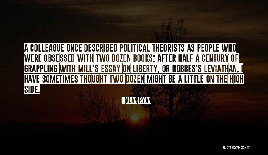 Obsessed People Quotes By Alan Ryan Obsessed People Quotes By Alan Ryan