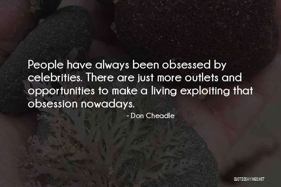 Obsessed People Quotes By Don Cheadle Obsessed People Quotes By Don Cheadle