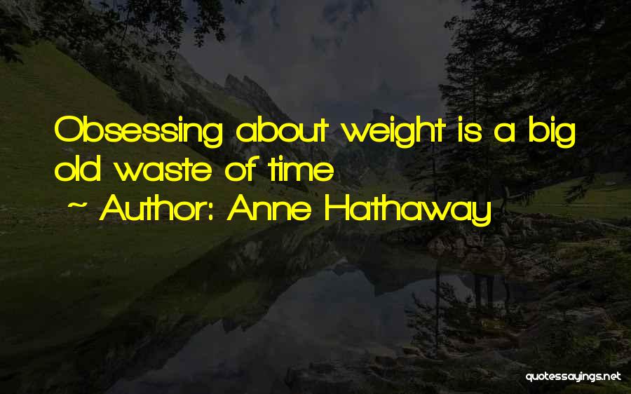 Obsessing Over Someone Quotes By Anne Hathaway