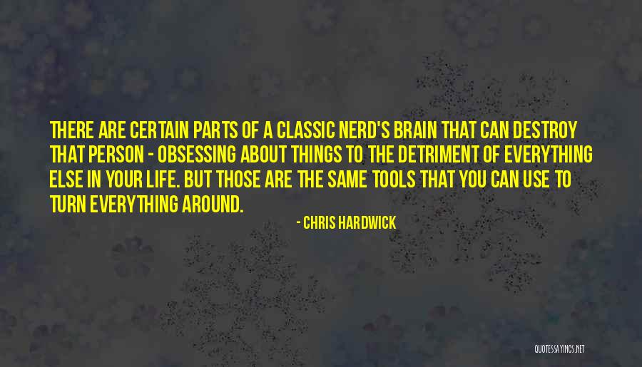 Obsessing Over Things Quotes By Chris Hardwick Obsessing Over Things Quotes By Chris Hardwick