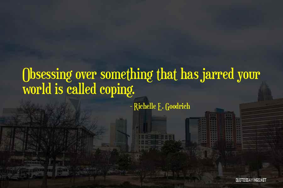 Obsessing Over Things Quotes By Richelle E. Goodrich Obsessing Over Things Quotes By Richelle E. Goodrich