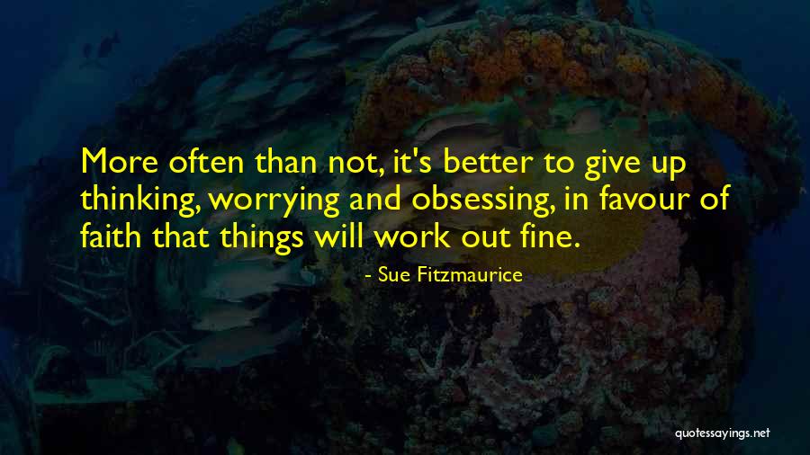 Obsessing Over Things Quotes By Sue Fitzmaurice Obsessing Over Things Quotes By Sue Fitzmaurice
