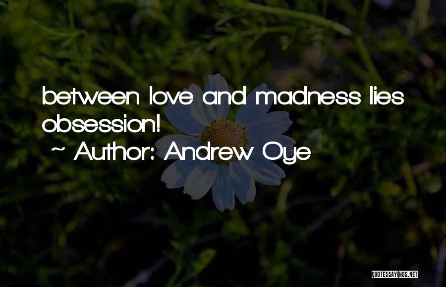 Obsession And Love Quotes By Andrew Oye