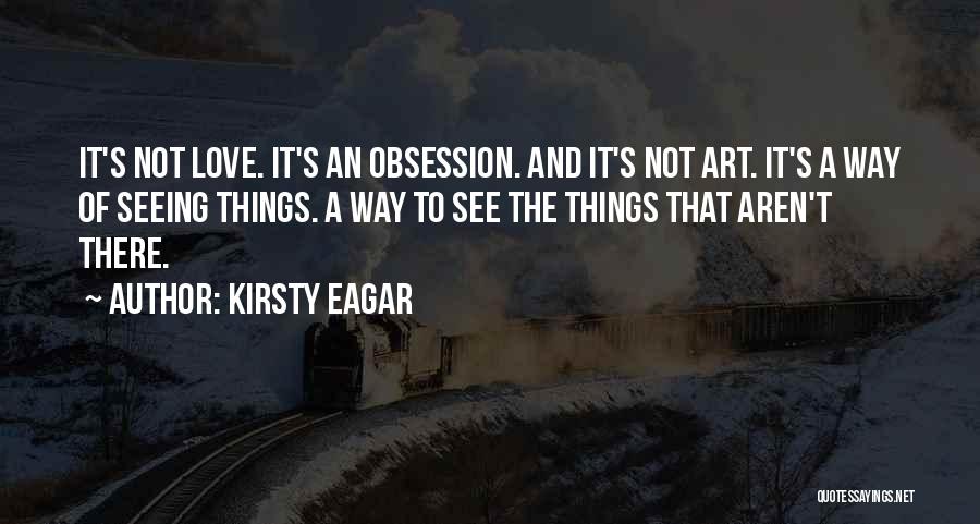 Obsession And Love Quotes By Kirsty Eagar
