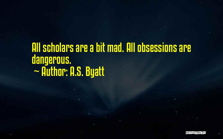 Obsession And Madness Quotes By A.S. Byatt