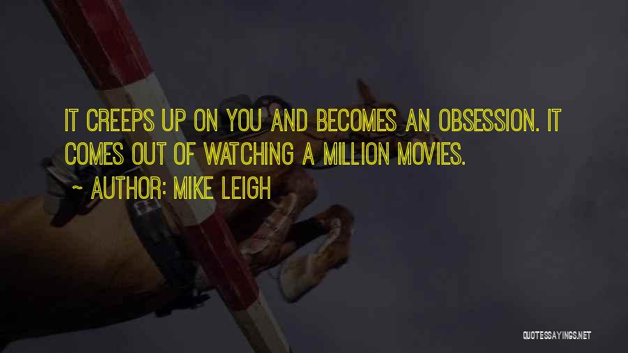 Obsession Quotes By Mike Leigh