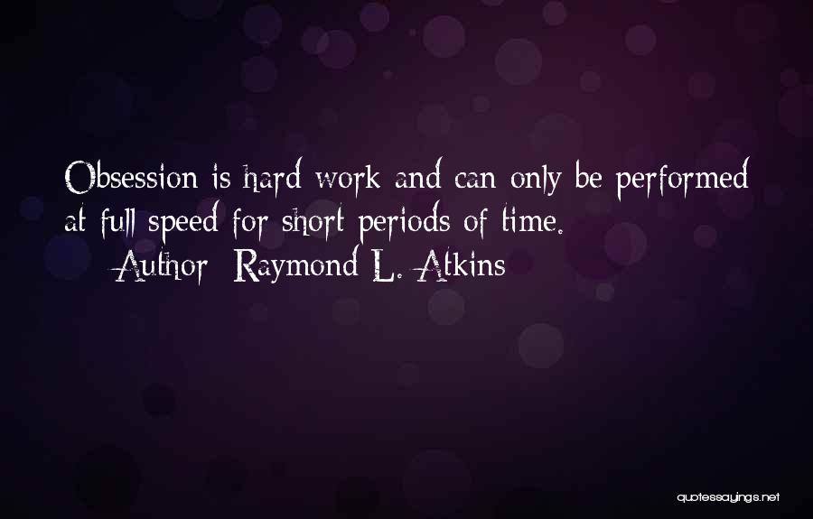 Obsession Quotes By Raymond L. Atkins