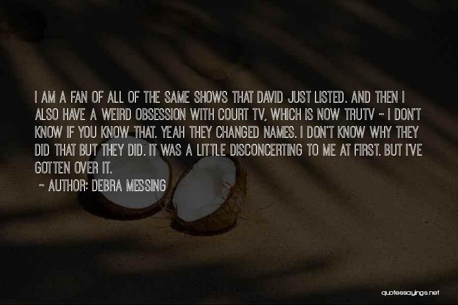 Obsession With Me Quotes By Debra Messing