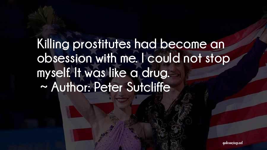 Obsession With Me Quotes By Peter Sutcliffe